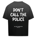DONT CALL THE POLICE IM JUST HAVING FUN