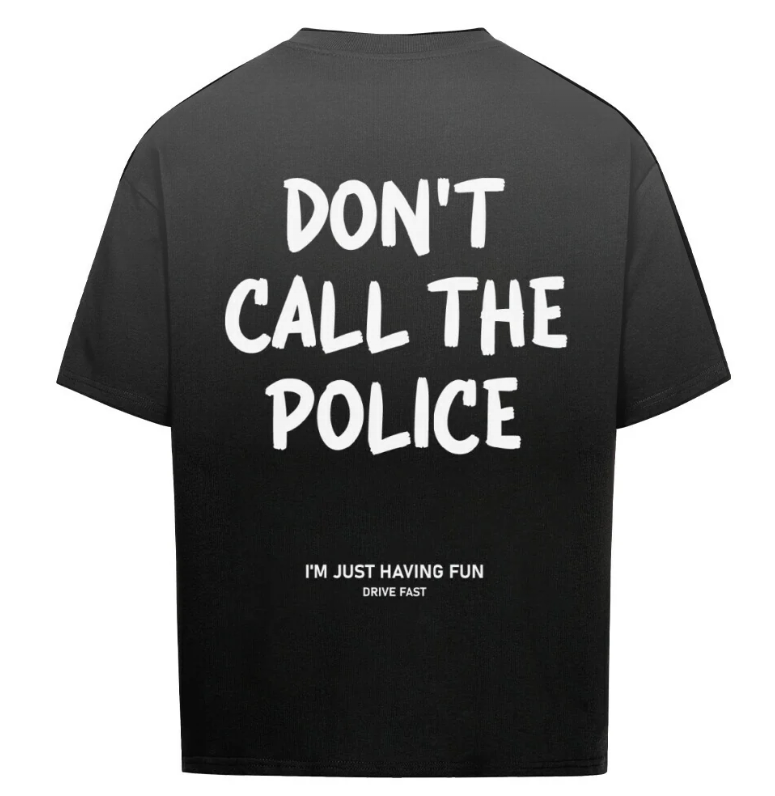 DONT CALL THE POLICE IM JUST HAVING FUN